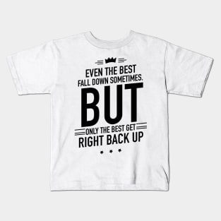 Even the best fall down sometimes but only the best get right back up Kids T-Shirt